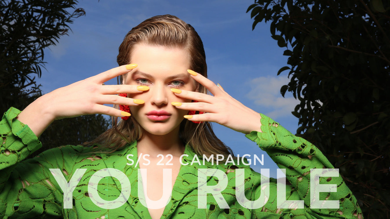Spring/Summer 2022 Campaign <br>“You Rule”