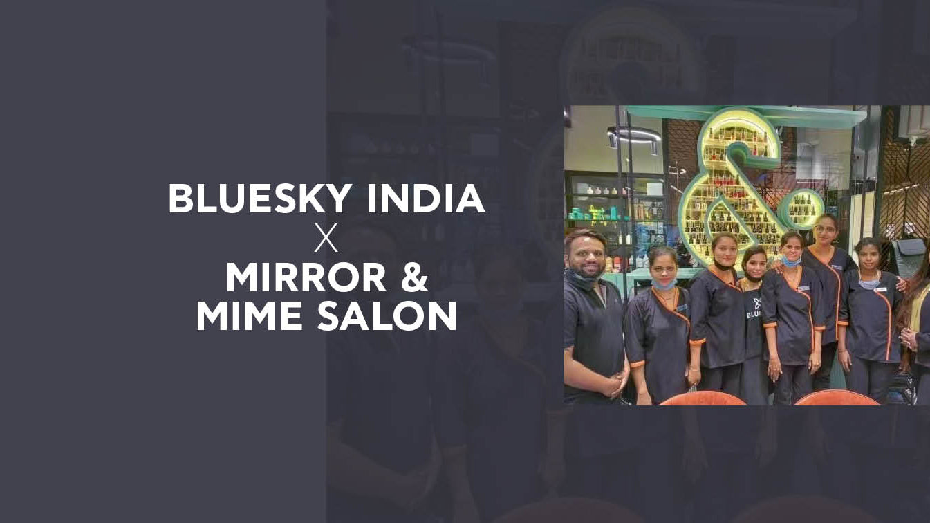 BLUESKY INDIA x MIRROR AND MIME SALON