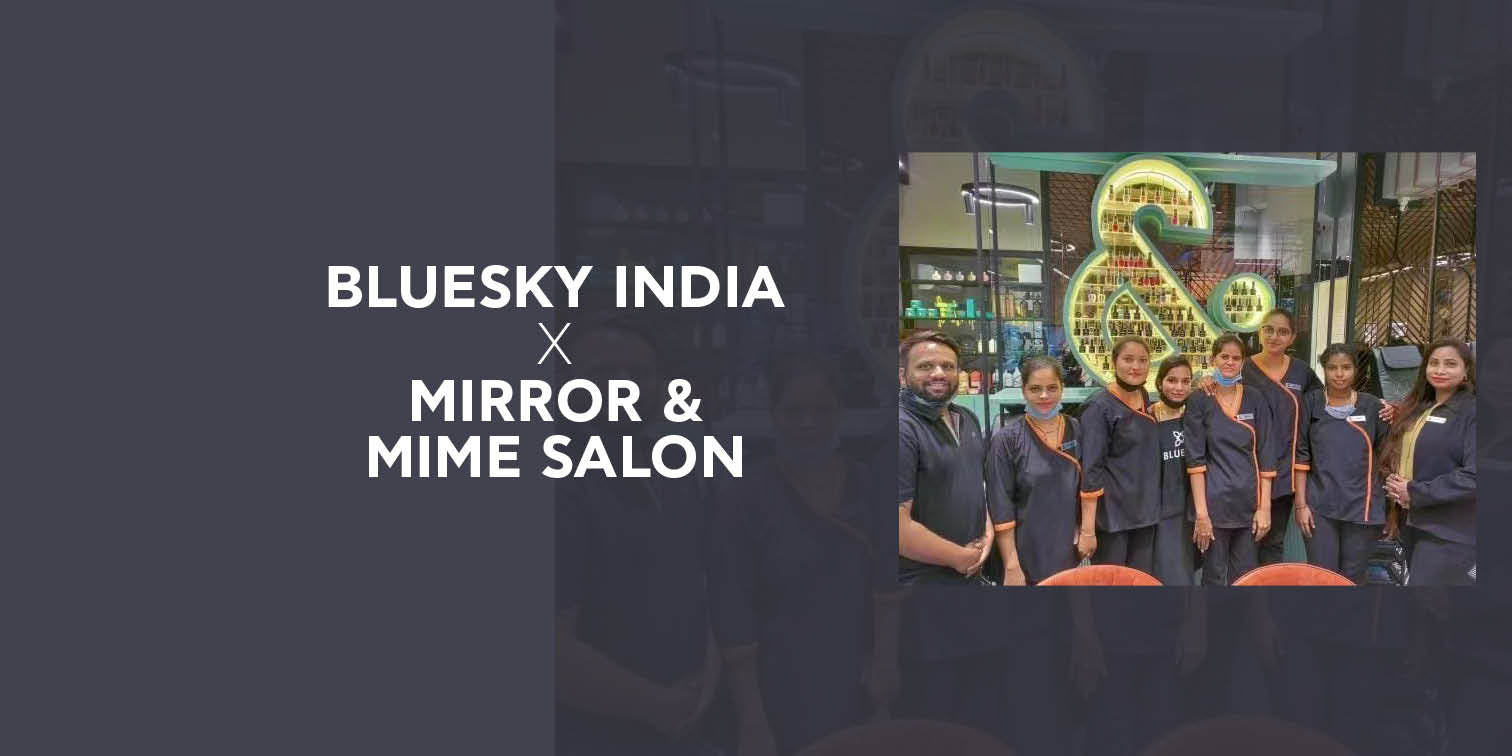 BLUESKY INDIA x MIRROR AND MIME SALON