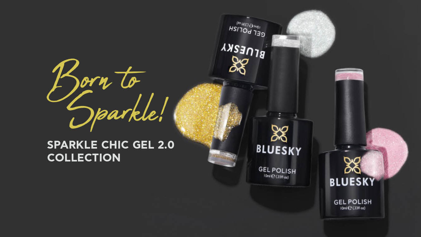Born to Sparkle! </br> Sparkle Chic Gel 2.0 Collection