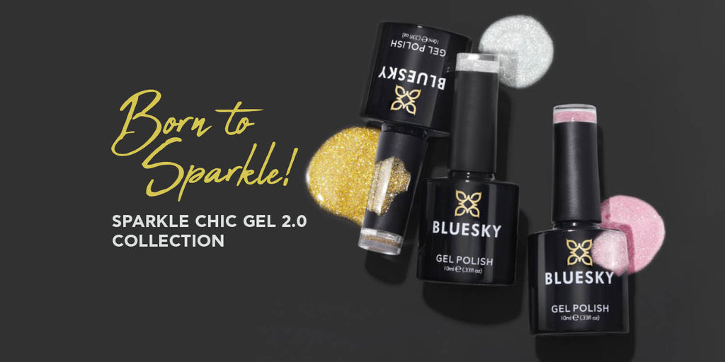 Born to Sparkle! </br> Sparkle Chic Gel 2.0 Collection